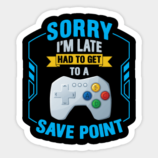 Sorry I' m Late Had To Get To A Save Point Sticker